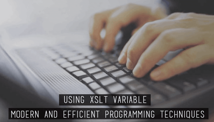 Using XSLT Variable – Modern and Efficient Programming Techniques