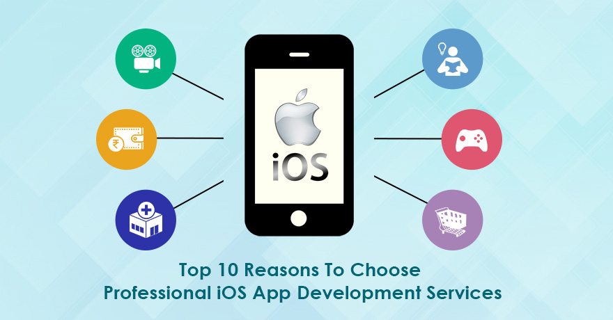 Top 10 Reasons to Choose Professional iOS App Development Services