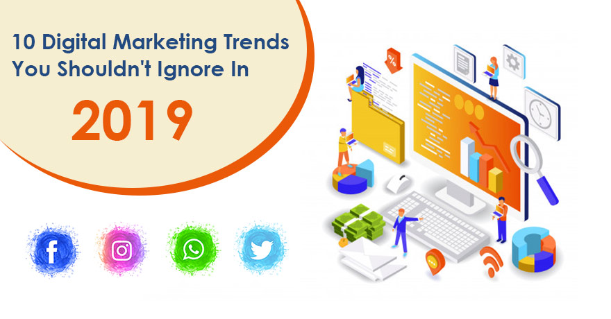 10 Digital Marketing Trends You Shouldn't Ignore in 2019