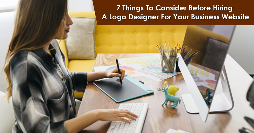 7 Things to Consider Before Hiring a Logo Designer for Your Business Site