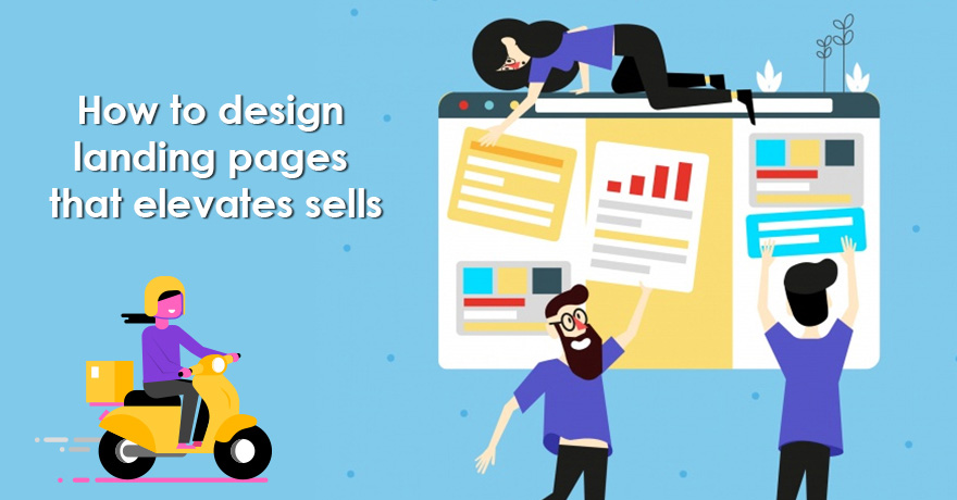 8 Tips to Design a Landing Page that Elevates Sales