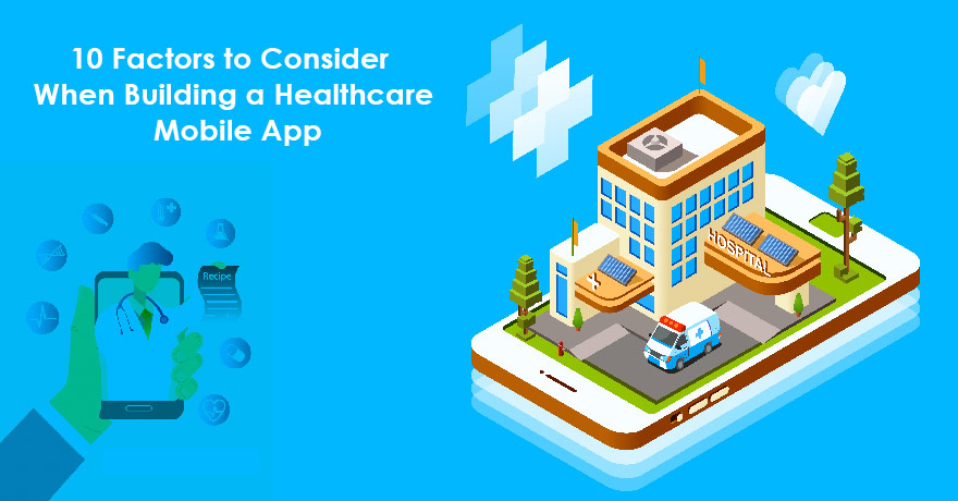 10 Factors to Consider When Building a Healthcare Mobile App