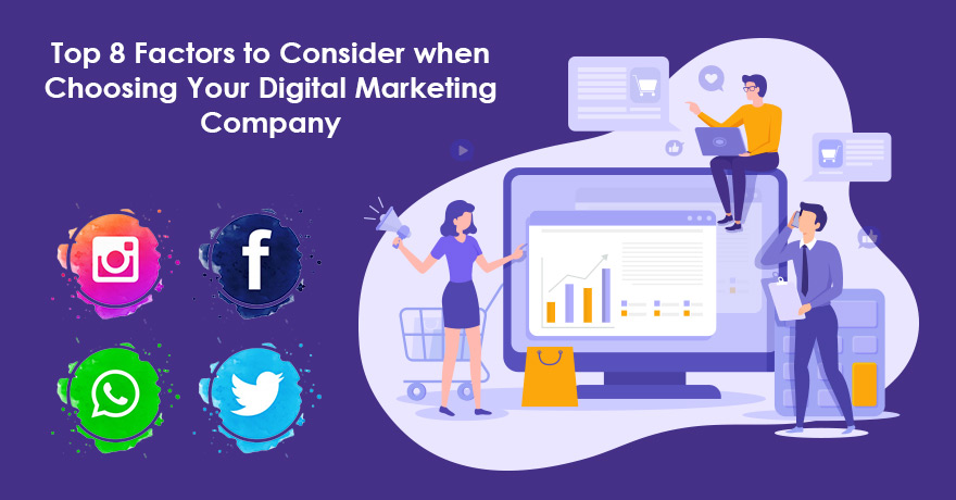 Top 8 Factors to Consider when Choosing Your Digital Marketing Company