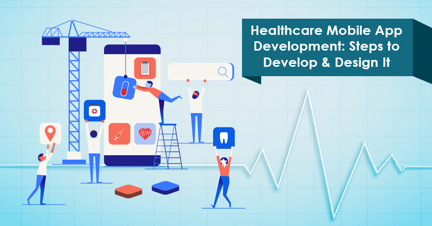 How to Develop & Design an Effective Healthcare Mobile Application?