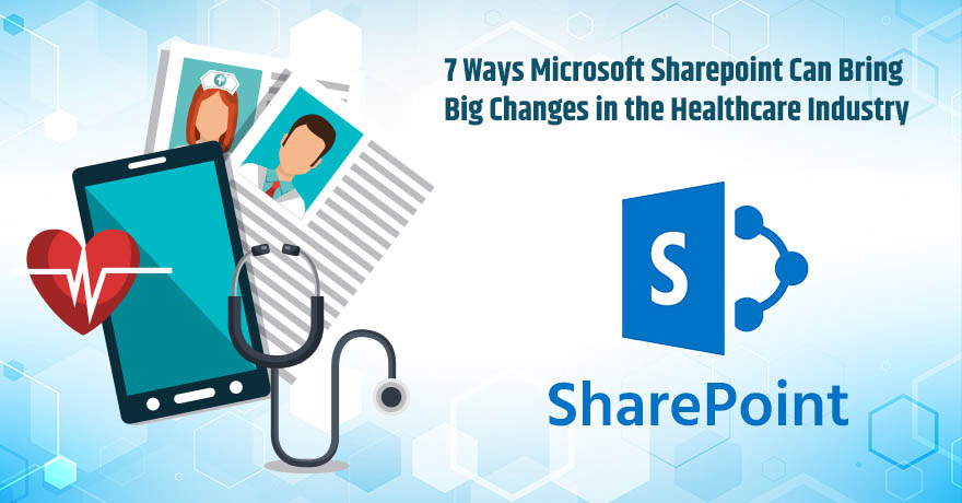 7 Reasons That Prove Why SharePoint is Beneficial for Healthcare Sector