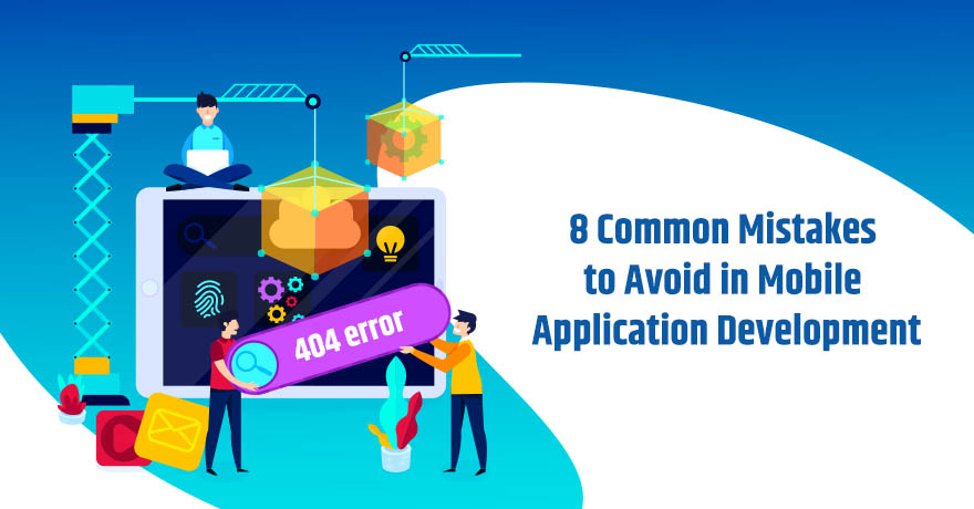 Top 8 Mistakes You Need to Avoid in Mobile Application Development
