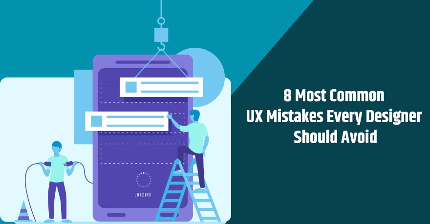 8 Most Common UX Mistakes That Every Designer Should Avoid
