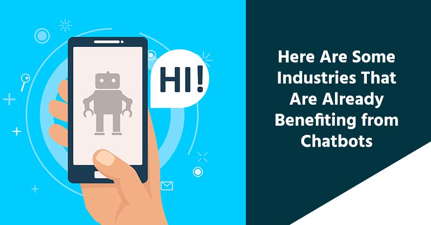 Check Out 8 Industries That Are Already Benefiting from Chatbots