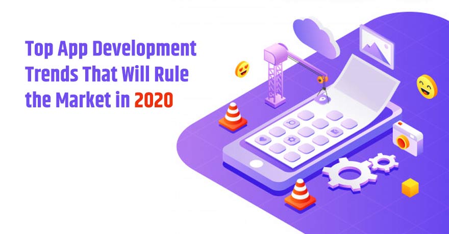 Top 9 App Development Trends That Will Rule the Market in 2020