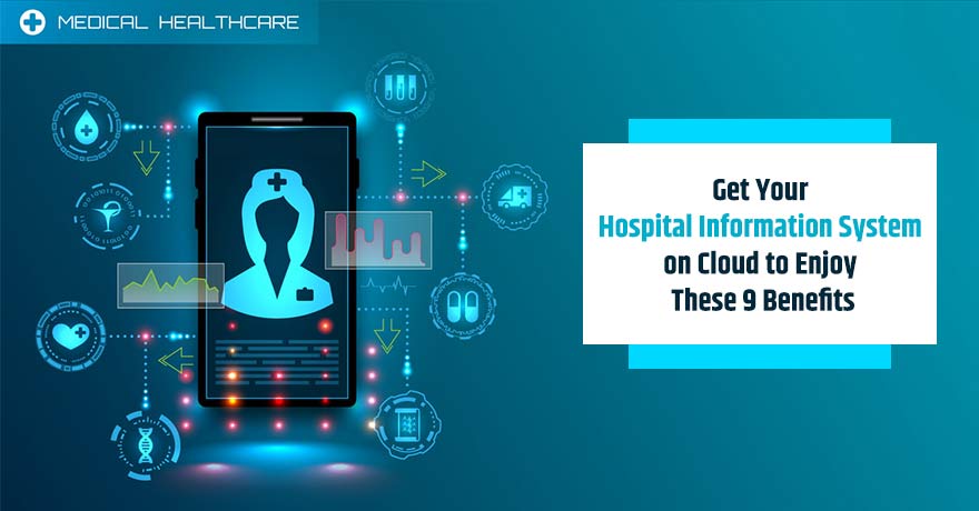 Top 9 Benefits of Having Your Hospital Information System on Cloud
