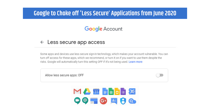 Google to Ban 'Less Secure Apps,’ Learn How You Can Secure Your App