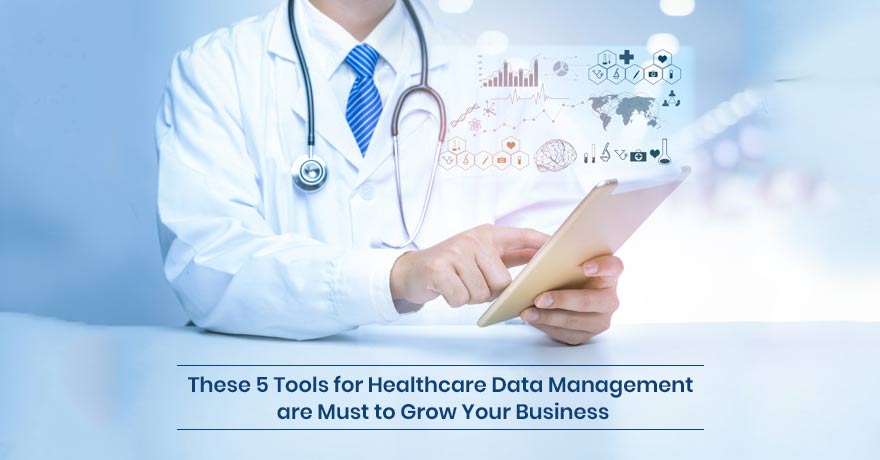 5 Healthcare Data Management Tools to Use to Make Your Business Successful