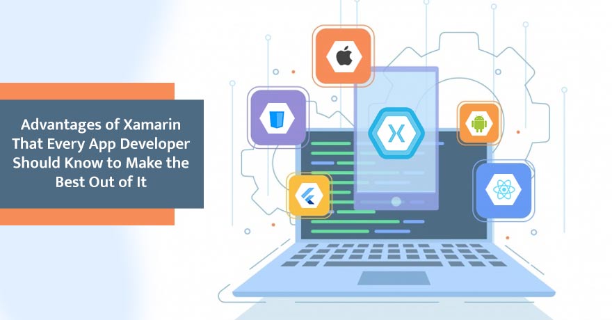 7 Key Benefits of Xamarin & How it Can Help Grow Your Business