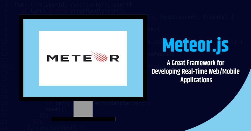 7 Meteor.js Benefits That Make it an Excellent Framework to Build Web & Mobile Apps