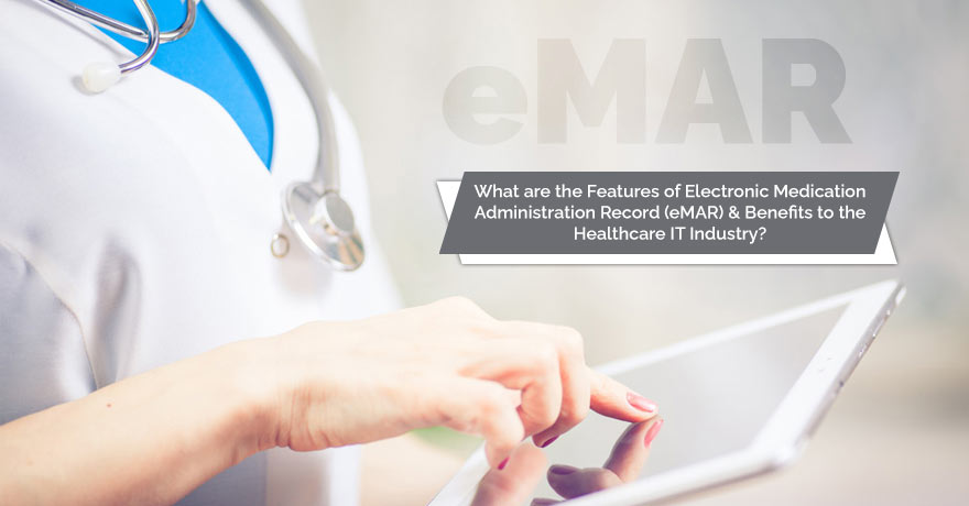 The Features & Benefits of eMAR (Electronic Medication Administration Record)