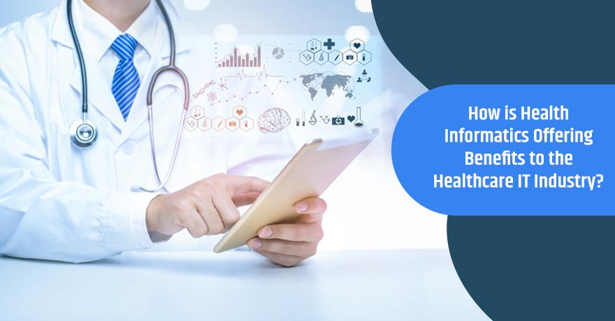9 Ways How Health Informatics is Empowering the Healthcare IT Industry