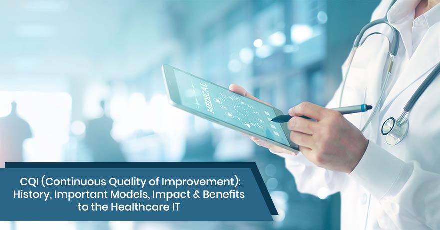 The History & Major Models of CQI & its Benefits in Healthcare IT Industry