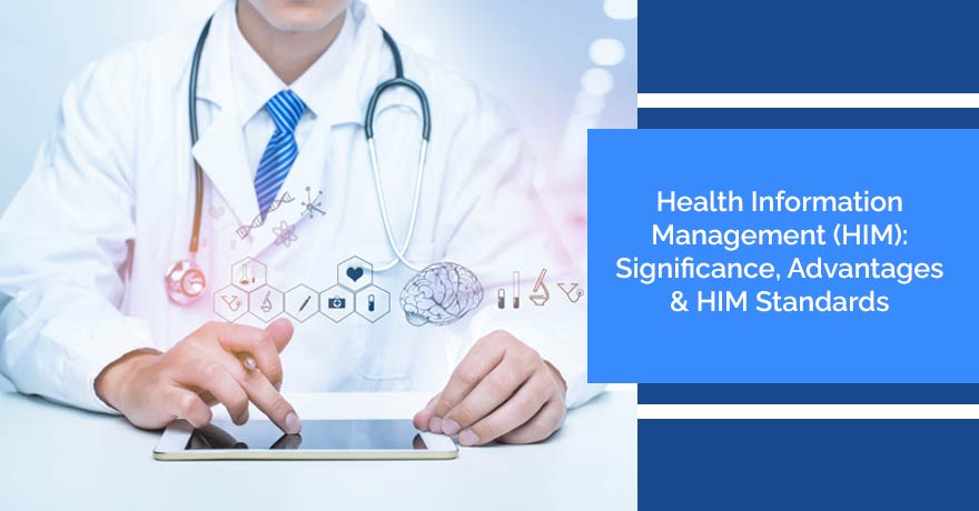 Health Information Management (HIM): Significance, Advantages & HIM Standards