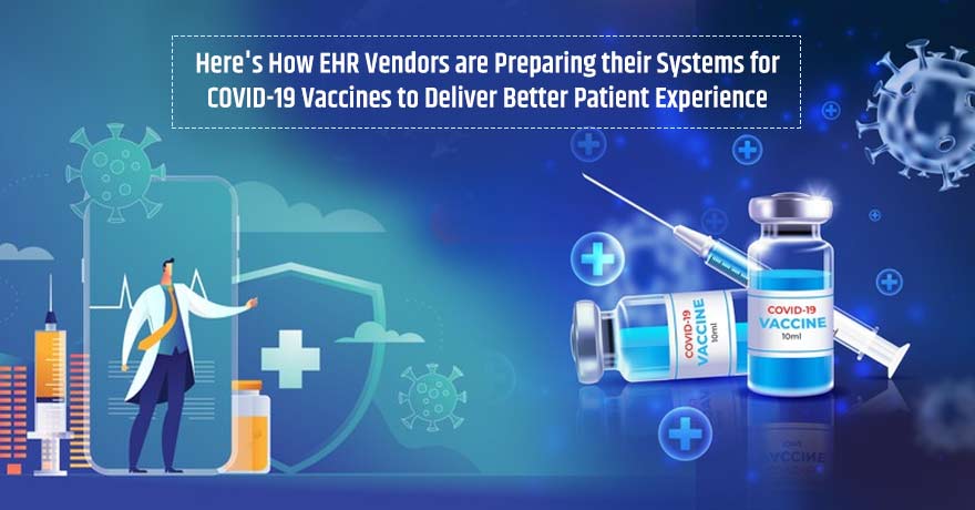 EHR Systems are Being Prepared for COVID-19 Vaccines to Deliver Better Patient Experience