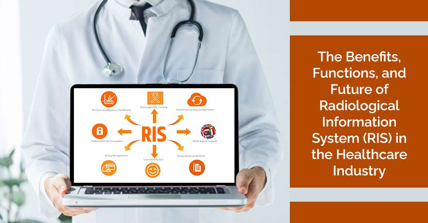 Radiological Information System (RIS): Benefits and Future in the Healthcare Sector