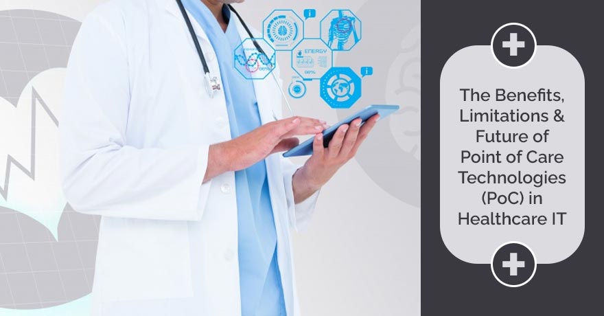 Point of Care Technologies (PoC): Future and Benefits in Healthcare IT